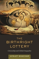 The Birthright Lottery: Citizenship and Global Inequality 0674032713 Book Cover