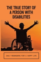 The True Story Of A Person With Disabilities: Daily Reminders For A Happy Life: A Determined Spirit B0991DBR84 Book Cover