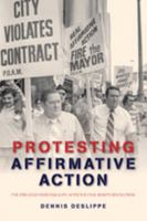 Protesting Affirmative Action: The Struggle over Equality after the Civil Rights Revolution 1421413701 Book Cover