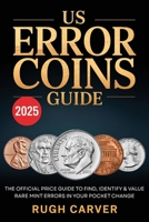 US ERROR COINS GUIDE 2026 (MINT MASTERS): The Official Price Guide to Find, Identify, and Value Rare Mint Errors in Your Pocket Change 9371230428 Book Cover