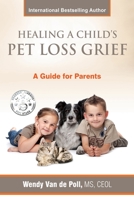 Healing a Child's Pet Loss Grief: A Guide for Parents 0997375647 Book Cover