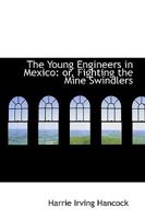 The Young Engineers in Mexico; or, Fighting the Mine Swindlers 1516874374 Book Cover