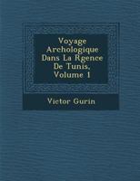 Voyage Arch Ologique Dans La R Gence de Tunis, Volume 1 1288152396 Book Cover