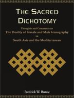 The Sacred Dichotomy: Thoughts and Comments on the Dutality of Female and Male Iconography in South Asia and the Mediterranean 8124603642 Book Cover