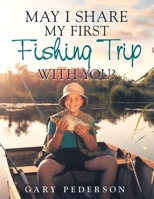 May I Share My First Fishing Trip with You? 1532097352 Book Cover