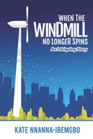 WHEN THE WINDMILL NO LONGER SPINS: An intriguing story 9789815514 Book Cover
