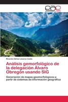 Análisis gemorfológico de la delegación Álvaro Obregón usando SIG 3659076627 Book Cover