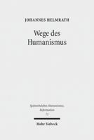 Wege Des Humanismus: Studien Zu Praxis Und Diffusion Der Antikeleidenschaft Im 15. Jahrhundert. Ausgewahlte Aufsatze Band 1 3161500474 Book Cover