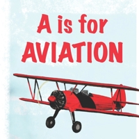 A is for Aviation: The ABCs of airplanes, spaceships, rockets, and more! 1698540892 Book Cover