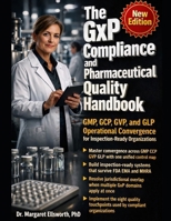 The GxP Compliance and Pharmaceutical Quality Handbook: GMP GCP GVP GLP Operational Convergence for Inspection-Ready Pharmaceutical Organizations: ... System Manual for Regulatory Audit Readiness B0GY5GRTLK Book Cover