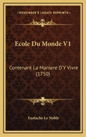 Ecole Du Monde V1: Contenant La Maniere D’Y Vivre (1750) 1166068234 Book Cover