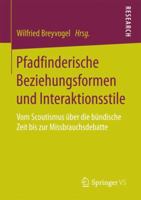 Pfadfinderische Beziehungsformen und Interaktionsstile: Vom Scoutismus über die bündische Zeit bis zur Missbrauchsdebatte 3658182660 Book Cover