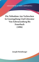 Die Teilnahme am Verbrechen in Gesetzgebung und Litteratur von Schwarzenberg bis Feuerbach: Mit eine 111006375X Book Cover