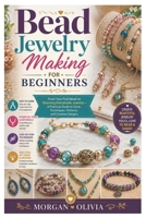 Bead Jewelry Making for Beginners: From Your First Bead to Stunning Handmade Jewelry—A Practical Guide to Tools, Techniques, Patterns, and Creative Designs B0H7Z69HPN Book Cover