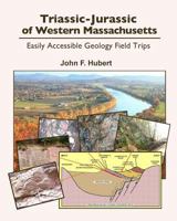 Triassic-Jurassic of Western Massachusetts: Easily Acessable Geology Field Trips 1977733646 Book Cover