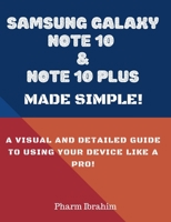 Samsung Galaxy Note 10 & Note 10 Plus Made Simple!: A Visual and Detailed Guide to Using Your Device Like a Pro! 1695079752 Book Cover