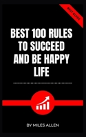 BEST 100 RULES TO SUCCEED AND BE HAPPY LIFE B0BCS7DKH9 Book Cover