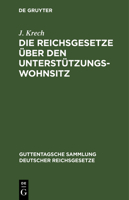 Die Reichsgesetze �ber Den Unterst�tzungswohnsitz, in Der Fassung Der Novelle Vom 12. M�rz 1894, Die Freiz�gigkeit, Den Erwerb Und Verlust Der Bundes - Und Staatsangeh�rigkeit, Nebst D. Auf Ersteres G 3111231844 Book Cover