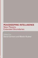 Peacekeeping Intelligence New Players, Extended Boundaries (Studies in Intelligence) 0415544971 Book Cover