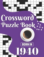 Crossword Puzzle Book: Born In 1940: Challenging 80 Large Print Crossword Puzzles Book With Solutions For Adults Men Women & All Others Puzzl B08VVKV2NW Book Cover