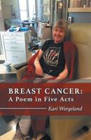 Breast Cancer: A Poem in Five Acts 1635345707 Book Cover