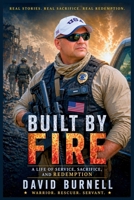Built by Fire: A Life of Service, Sacrifice, and Redemption B0GY45STZB Book Cover