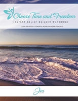 Choose Time and Freedom - Instant Belief Builder Workbook 154681485X Book Cover