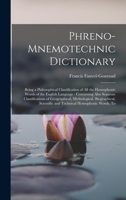 Phreno-Mnemotechnic Dictionary: Being a Philosophical Classification of All the Homophonic Words of the English Language: Containing Also Separate ... Scientific and Technical Homophonic Words, To 1016573510 Book Cover
