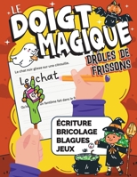 Le Doigt Magique - Drôles de frissons: Activités d’Halloween - écriture, bricolages, blagues et jeux pour les enfants de 5 à 8 ans (French Edition) 3985523525 Book Cover