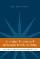 Historical Fictions and Hellenistic Jewish Identity: Third Maccabees in Its Cultural Context 0520233077 Book Cover