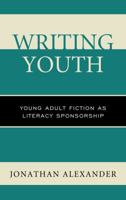 Writing Youth: Young Adult Fiction as Literacy Sponsorship 1498538428 Book Cover