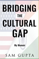 BRIDGING THE CULTURAL GAP: My Memoir B09QNN88DJ Book Cover