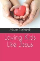 Loving Kids Like Jesus 1679032372 Book Cover