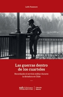 Las guerras dentro de los cuarteles: Recordando el servicio militar durante la dictadura en Chile (Spanish Edition) 9563574133 Book Cover