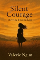 Silent Courage - Thriving Beyond Loss B0H63JPFX8 Book Cover