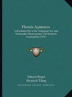 Florula Ajanensis: Aufzaehlung Der In Der Umgegend Von Ajan Wachsenden Phanerogamen Und Hoeheren Cryptogamen (1838) 1168376912 Book Cover