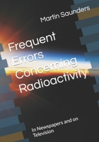 Frequent Errors Concerning Radioactivity: In Newspapers and on Television B0BYLPPQFM Book Cover