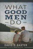 What Good Men Do 146211489X Book Cover