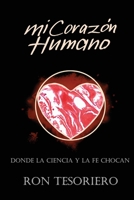 Mi Coraz�n Humano: Donde La Ciencia Y La Fe Se Contradicen 0645186333 Book Cover