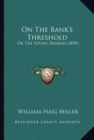 On The Bank's Threshold: Or The Young Banker 1273126602 Book Cover