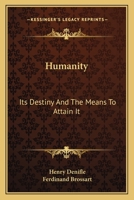 Humanity, Its Destiny and the Means to Attain It: A Series of Discourses 0548602808 Book Cover