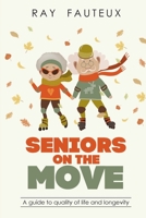 Seniors On The Move: A guide to quality of life and longevity 0981361692 Book Cover