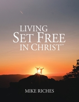 Living Set Free in Christ: Course Manual 1737026139 Book Cover