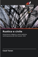 Rustico e civile: Ubriachezza indigena e azioni politiche nell'Amazzonia del XVIII secolo. XVIII 6206262189 Book Cover
