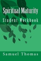 Spiritual Maturity: Student Workbook 1545464278 Book Cover