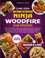 LA BIBLE ULTIME DU FOUR EXTÉRIEUR NINJA WOODFIRE POUR DÉBUTANTS: Plus de 2000 recettes simples pour four extérieur Ninja Woodfire et techniques de ... pizzas gourmandes, des gril (French Edition) B0HBWCS4PG Book Cover