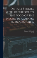 Dietary Studies With Reference to the Food of the Negro in Alabama in 1895 and 1896 1017437491 Book Cover