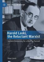 Harold Laski, the Reluctant Marxist: Socialist Democracy for a World in Turmoil (Marx, Engels, and Marxisms) 3031657640 Book Cover