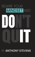 Rewire Your Mindset and Don't Quit 1971324477 Book Cover