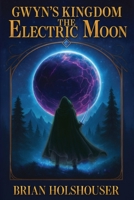 Gwyn's Kingdom - The Electric Moon: Black and White Edition B0F28S3VJP Book Cover